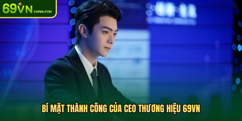 Bí mật thành công của CEO thương hiệu 69VN