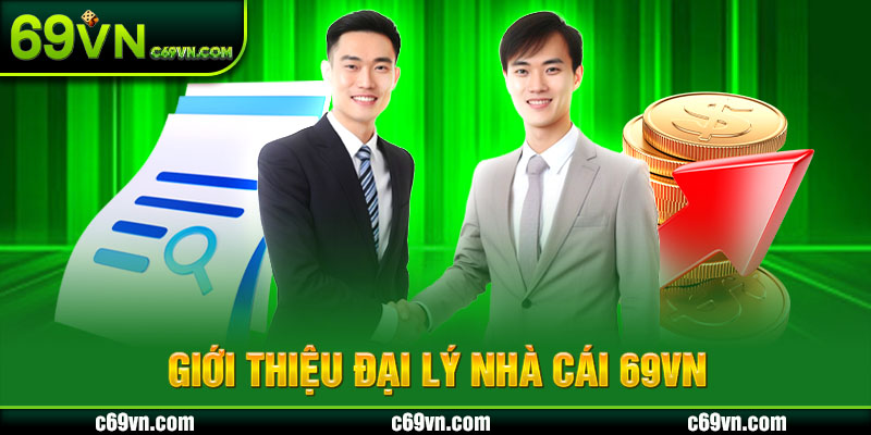 Giới thiệu đại lý nhà cái 69VN
