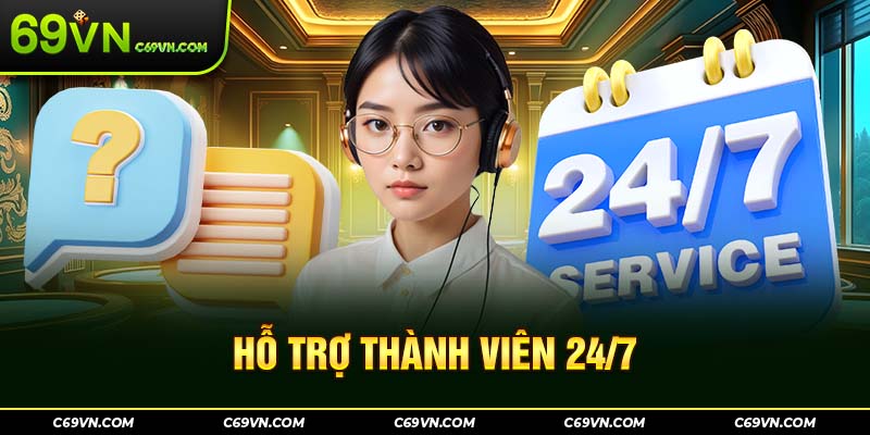 Hỗ trợ thành viên 24/7