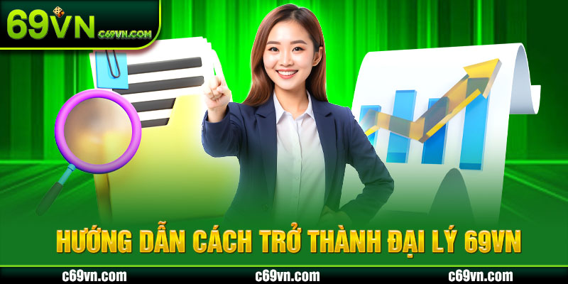 Hướng dẫn cách trở thành đại lý 69VN
