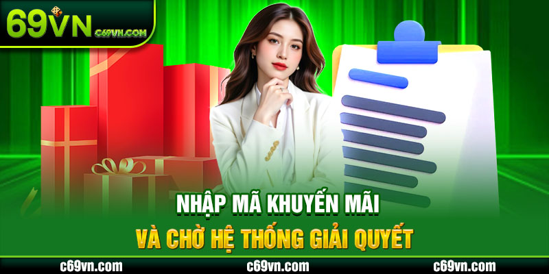 Nhập mã khuyến mãi và chờ hệ thống giải quyết