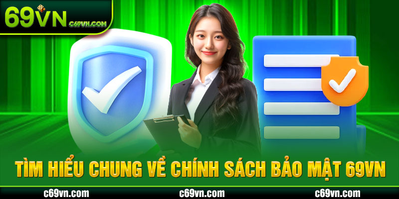 Tìm hiểu chung về chính sách bảo mật 69VN